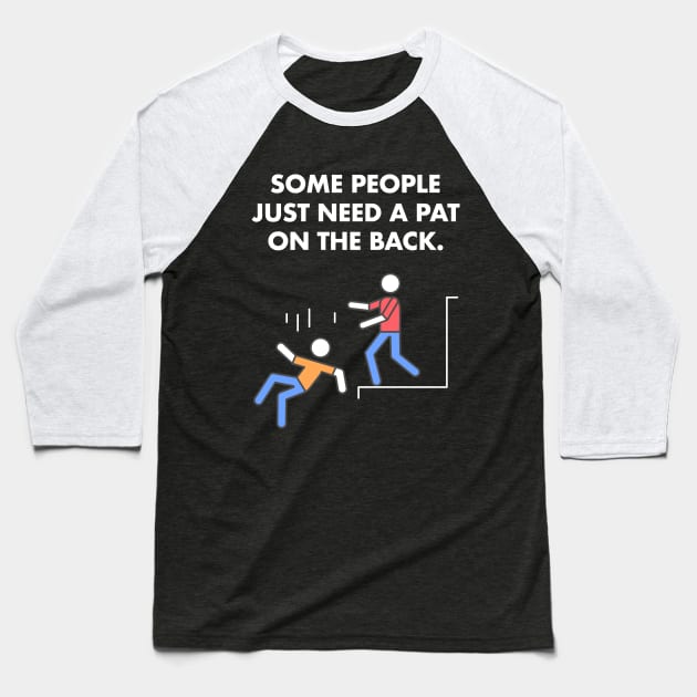 Some People Just Need A Pat On The Back Humor Sarcasm Funny Baseball T-Shirt by Happy Lime